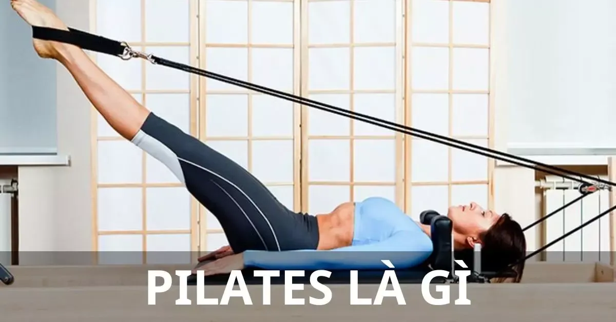 Pilates là gì? 5 lợi ích tuyệt vời tập luyện pilates mang đến cho bạn