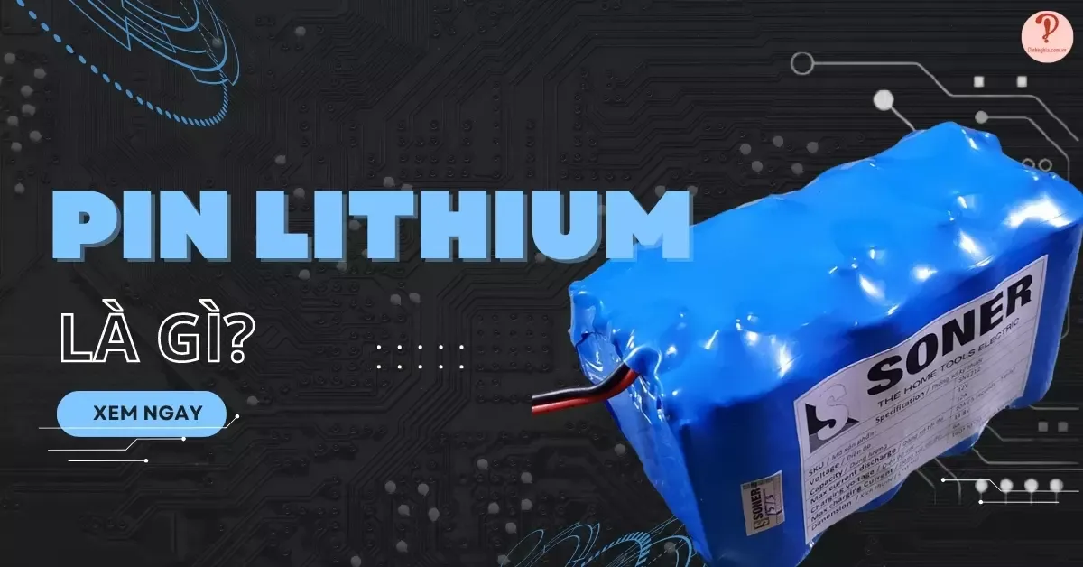 Pin Lithium là gì? Khác nhau giữa pin Lithium kim loại và ion