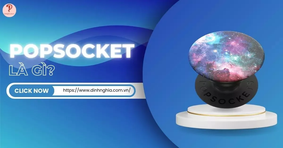 PopSocket là gì? Tại sao người dùng lại thích PopSocket