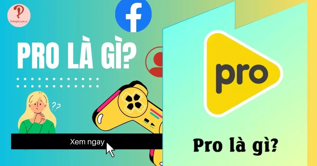 Pro là gì? Vì sao từ “pro” được sử dụng phổ biến trong giới trẻ?