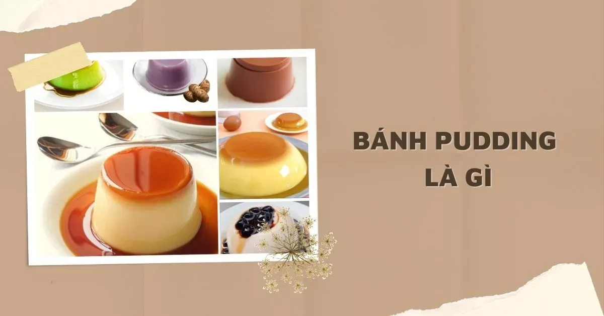 Pudding là gì? Bé mấy tháng tuổi ăn được bánh pudding?