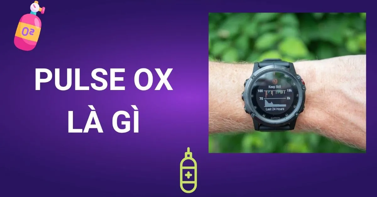 Pulse Ox là gì? Khi nào nên sử dụng tính năng Pulse Ox?