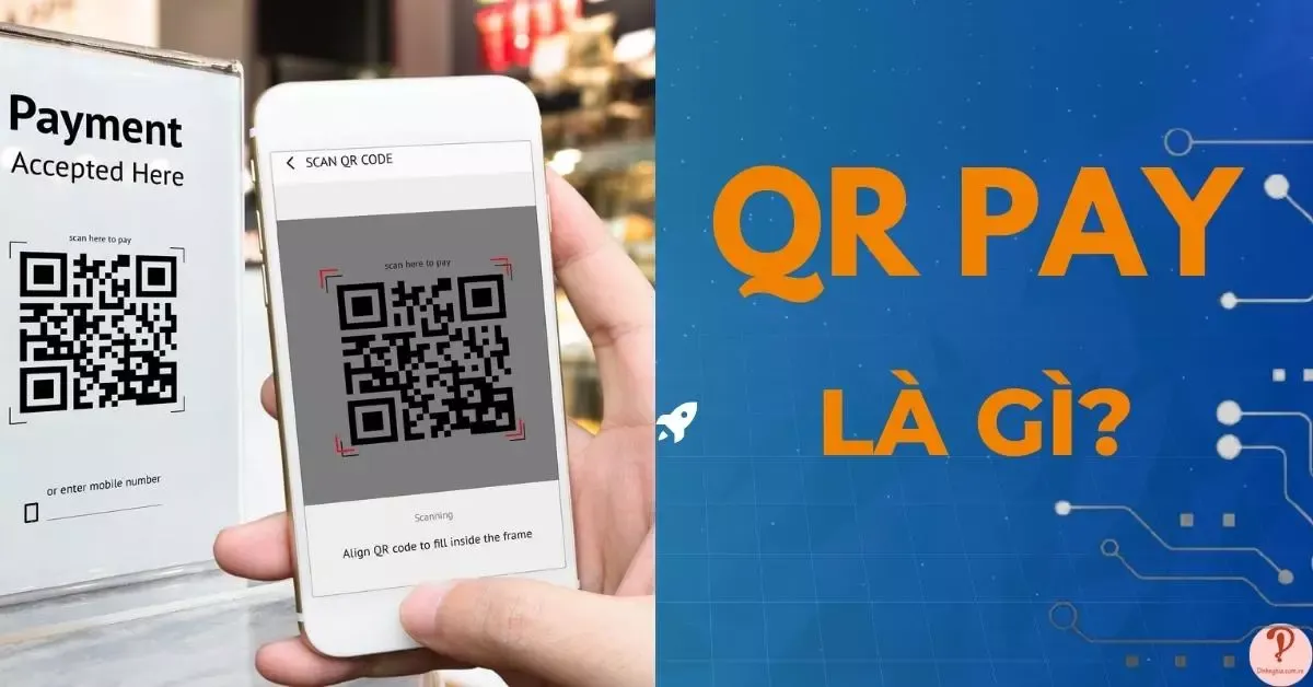 QR Pay là gì? Lưu ý khi sử dụng QR Pay để thanh toán