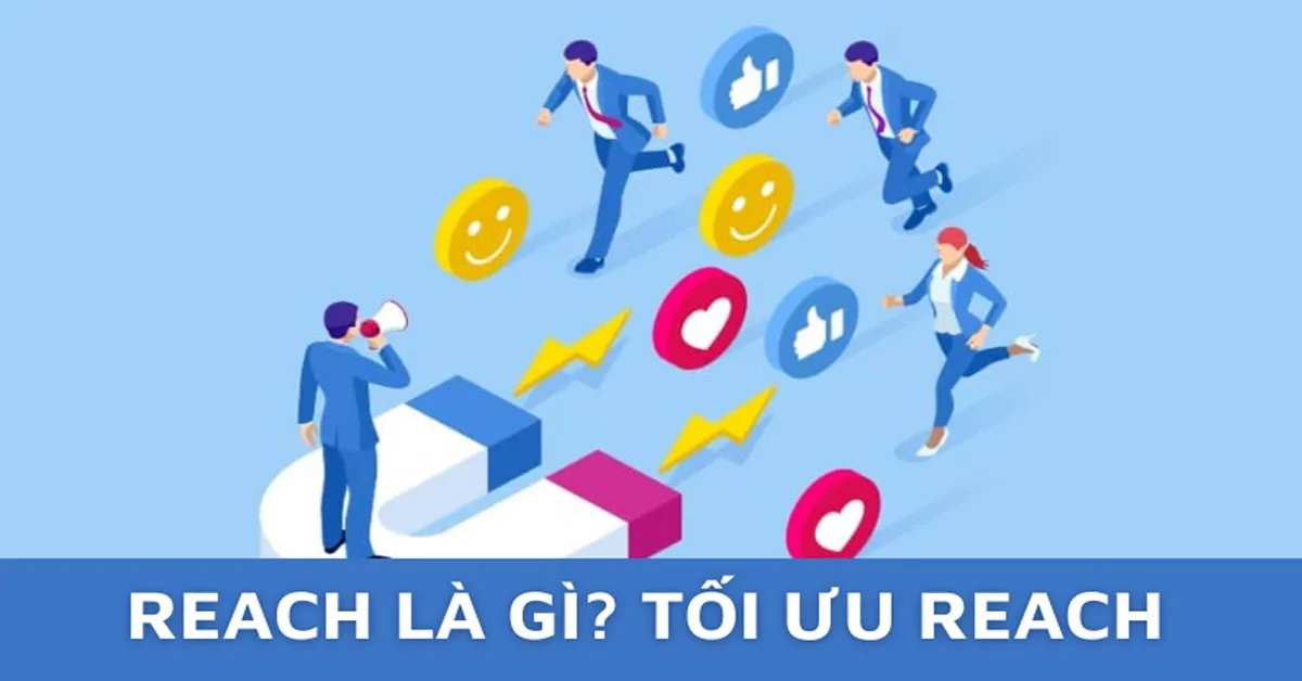 Reach là gì? Cách tối ưu lượt Reach trên Facebook hiệu quả