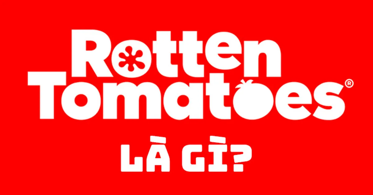 Rotten Tomatoes (RM) là gì ? Tiêu chí đánh giá của RM