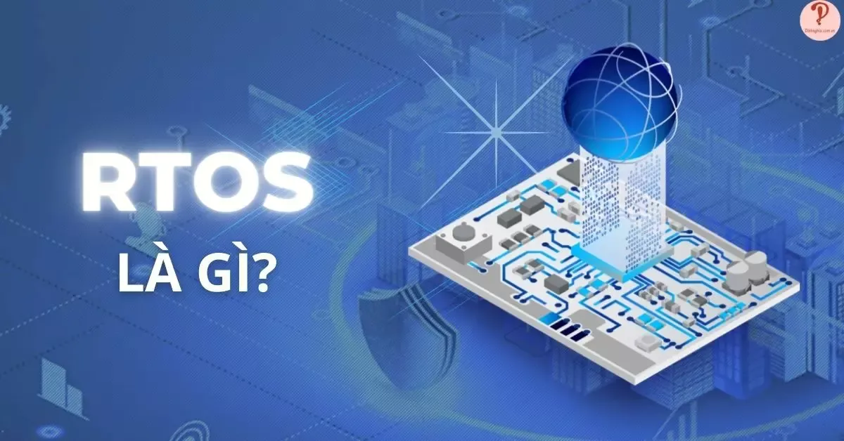 RTOS là gì? Khác biệt giữa RTOS với hệ điều hành bình thường