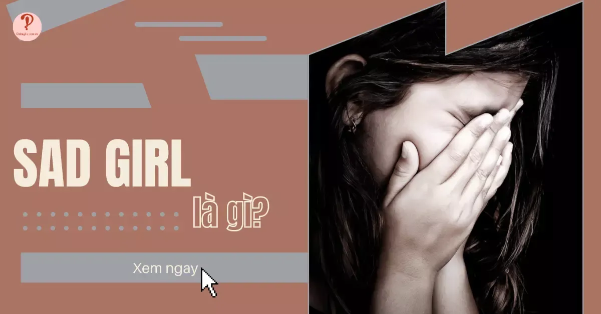 Sad Girl là gì? Cách nhận biết Sad Girl đơn giản và chính xác nhất