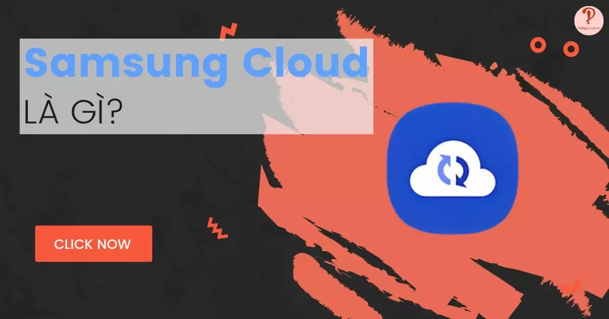 Samsung Cloud là gì? Dịch vụ lưu trữ đám mây (Cloud storage)