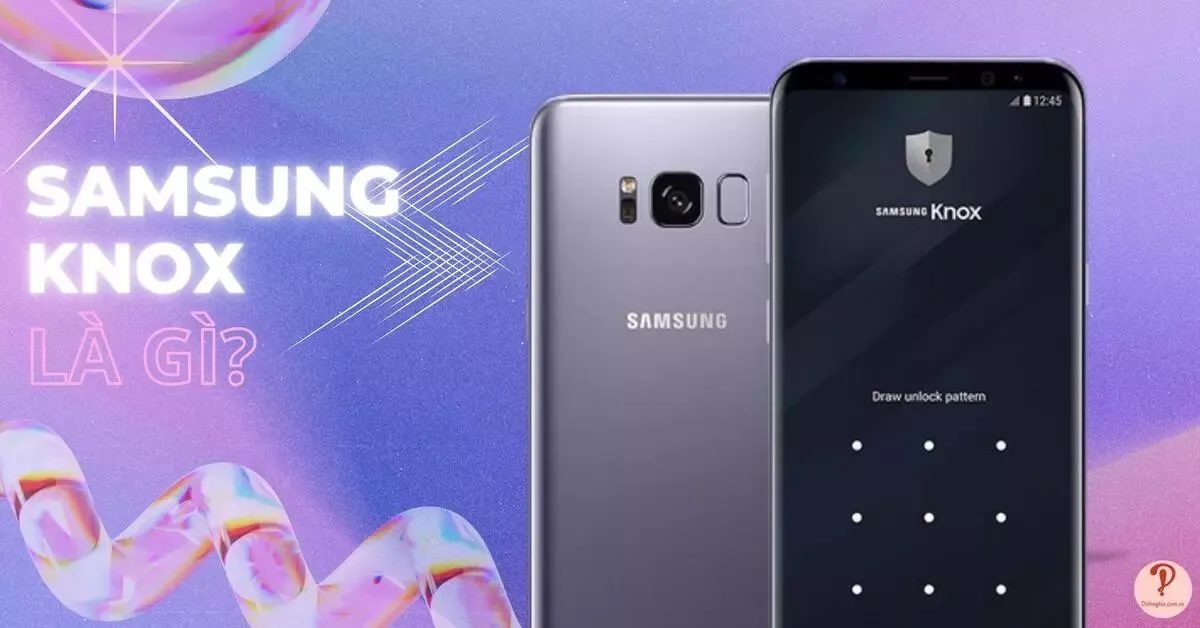 Samsung Knox là gì? Có nên sử dụng Samsung Knox không?