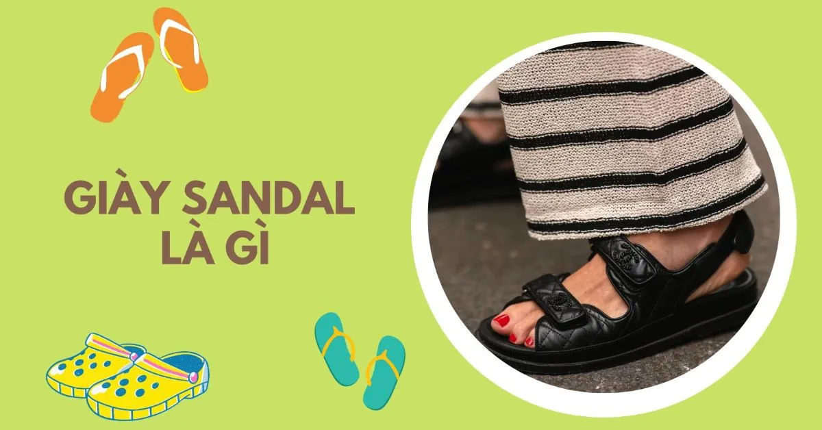 Sandal là gì? Lý do sandal luôn được các bạn trẻ yêu thích?