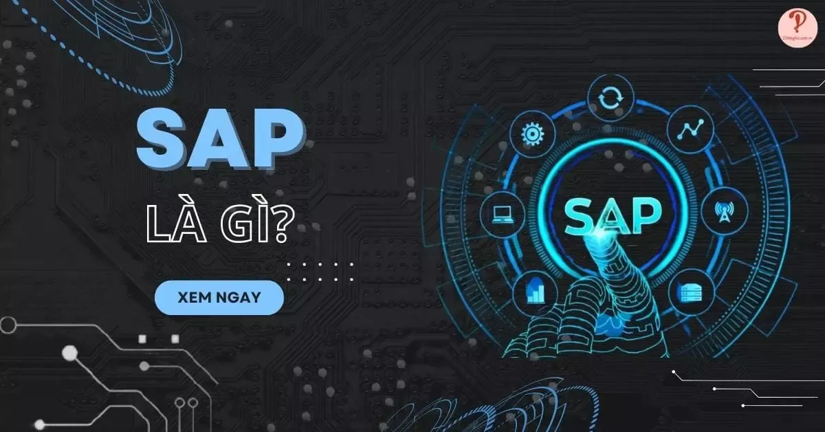 SAP là gì? Một số lợi ích và các ứng dụng của phần mềm SAP