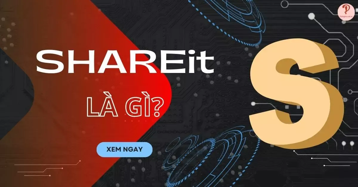 SHAREit là gì? 5 tính năng, cách thức SHAREit chia sẻ dữ liệu