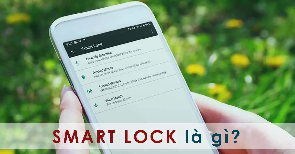 Smart Lock là gì? Cách bật Smart Lock trên điện thoại