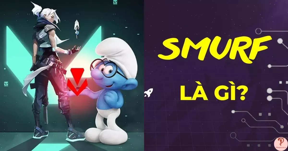 Smurf là gì? 4 Lý do Smurf được game thủ sử dụng