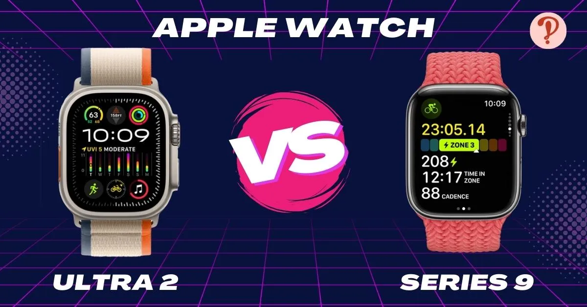 So sánh Apple Watch Ultra 2 và Apple Watch Series 9 chi tiết