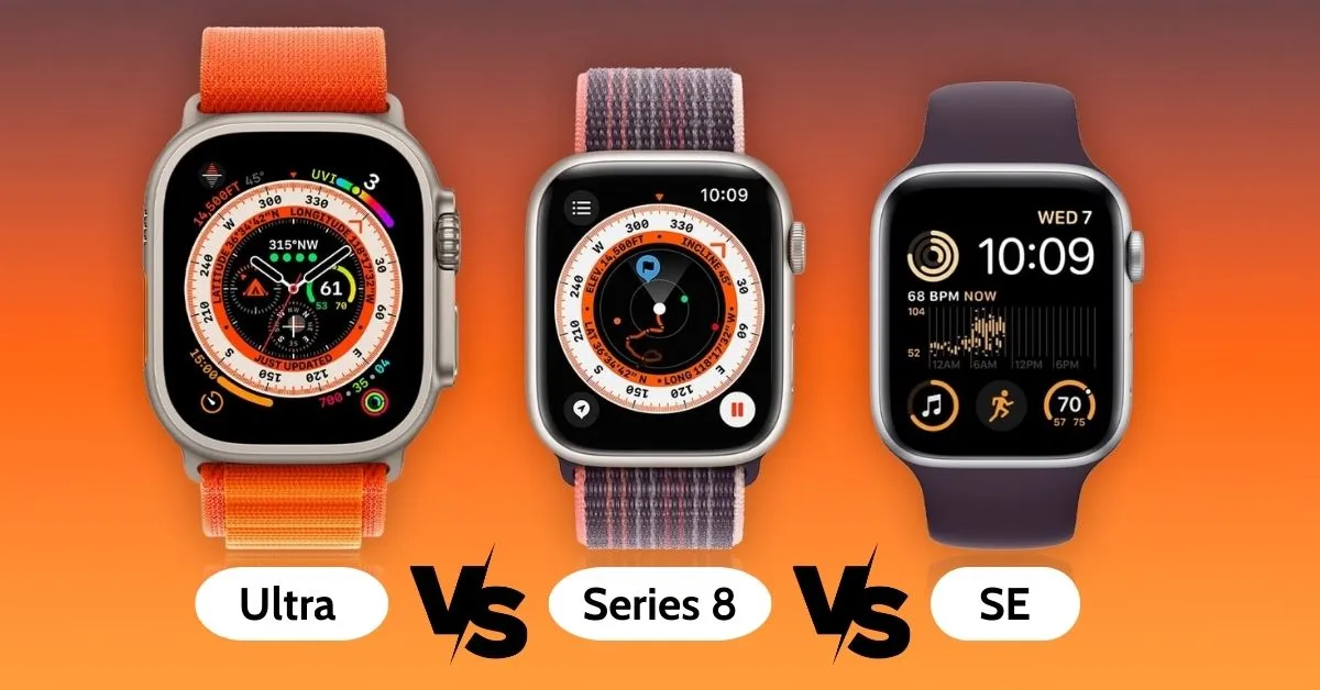 So sánh Apple Watch Ultra với Series 8 và SE từ giá bán đến tính năng nổi bật