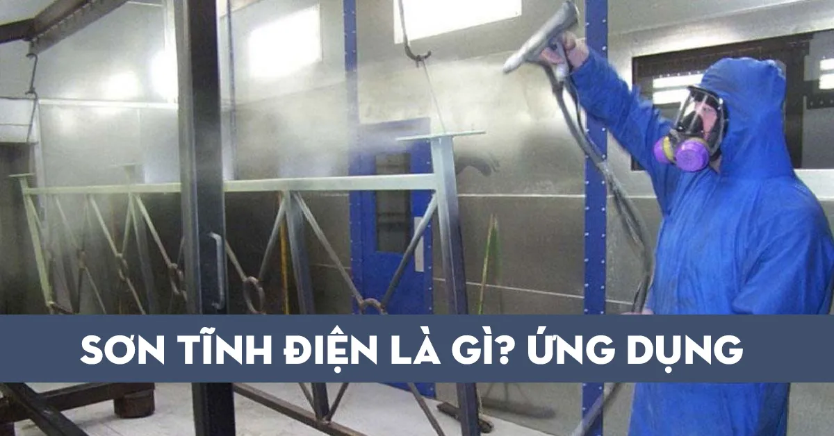 Sơn tĩnh điện là gì? Đặc điểm và tác dụng của công nghệ sơn tĩnh điện