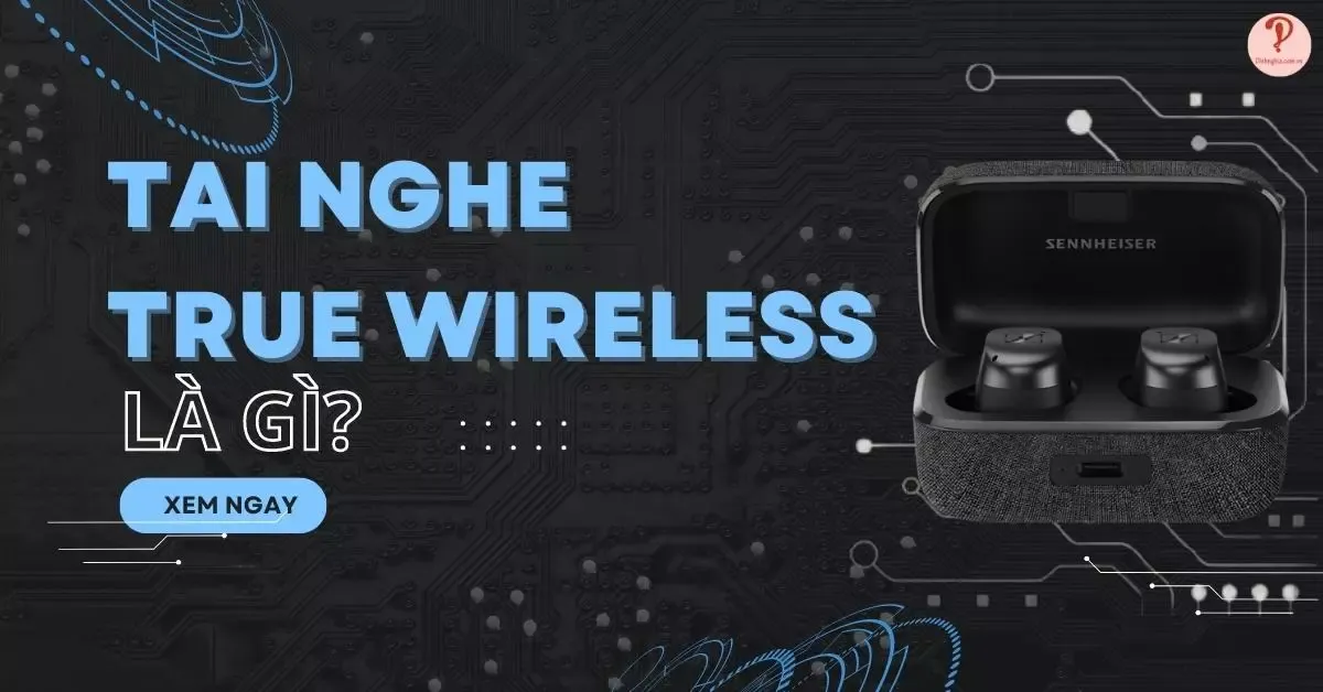 Tai nghe True Wireless là gì? Ưu nhược điểm? Nên mua không?