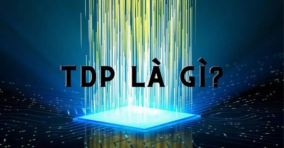 TDP là gì? Vai trò TDP đối với linh kiện trong PC