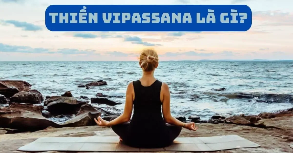 Thiền Vipassana là gì? Lợi ích của Vipassana đối với sức khỏe