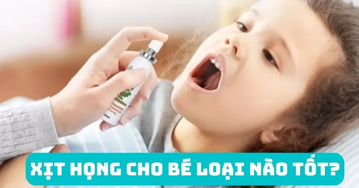 Thuốc xịt họng cho bé loại nào tốt? Top 11 thuốc xịt họng tốt cho bé giúp giảm ho