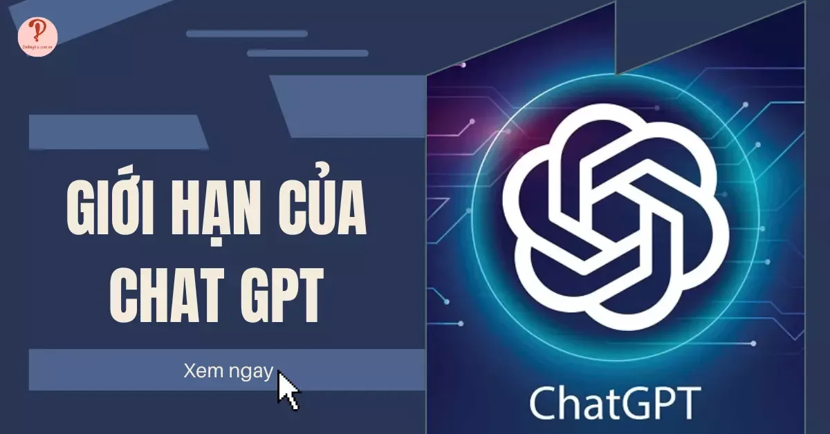 Tìm hiểu về giới hạn của Chat GPT: 6 điều mà ứng dụng này không thể làm