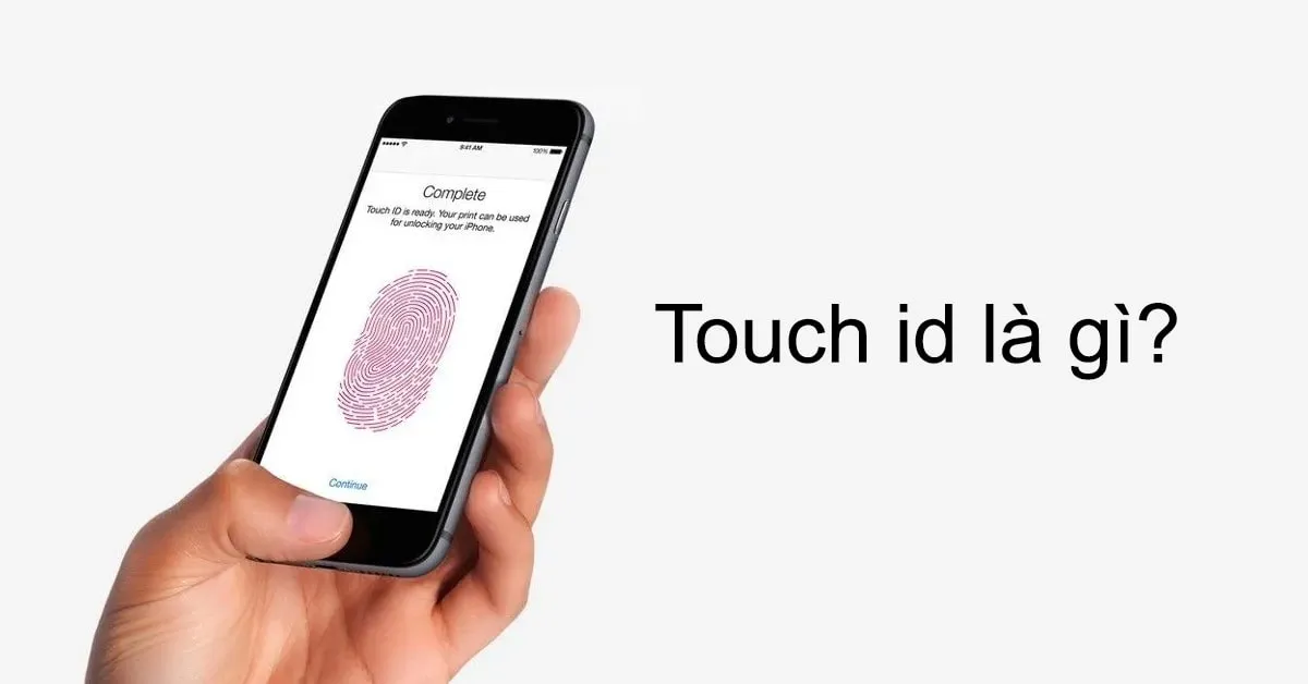 Touch id là gì? Hướng dẫn chi tiết cài đặt touch id trên Iphone và Android