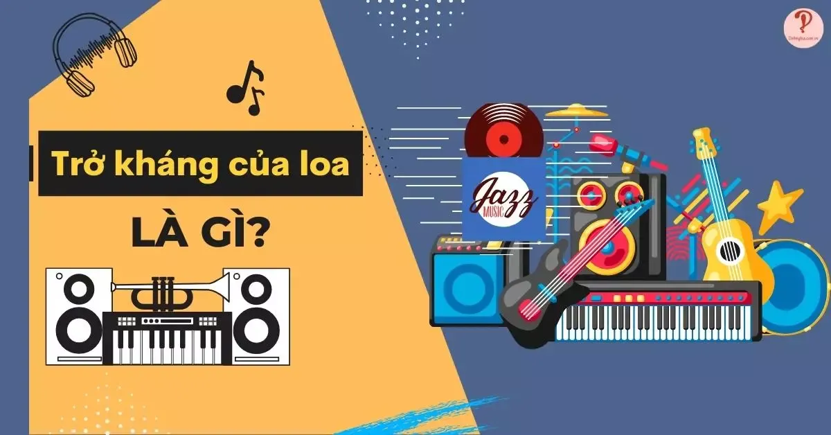 Trở kháng của loa là gì? Cách tính trở kháng của loa cụ thể