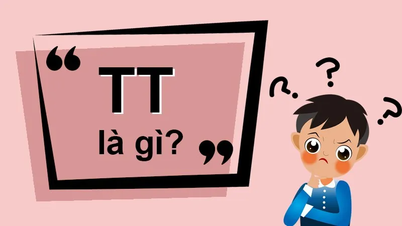 TT là gì? Nghĩa của từ TT trên Facebook và trong các bình luận