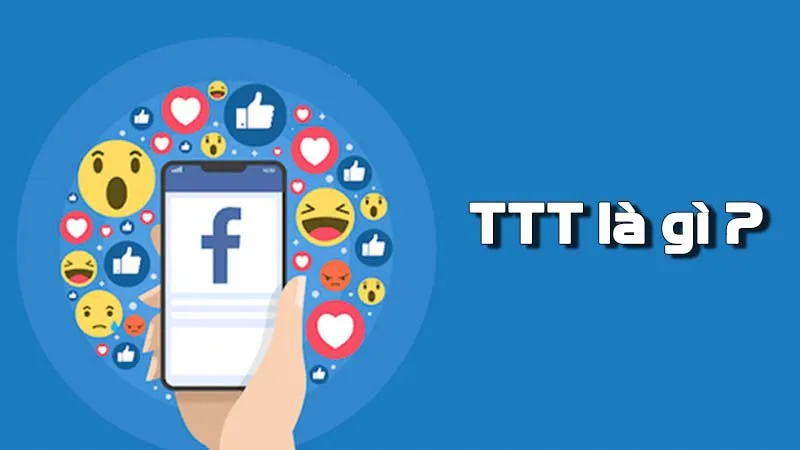 TTT là gì? TTT trên Facebook có nghĩa là gì?