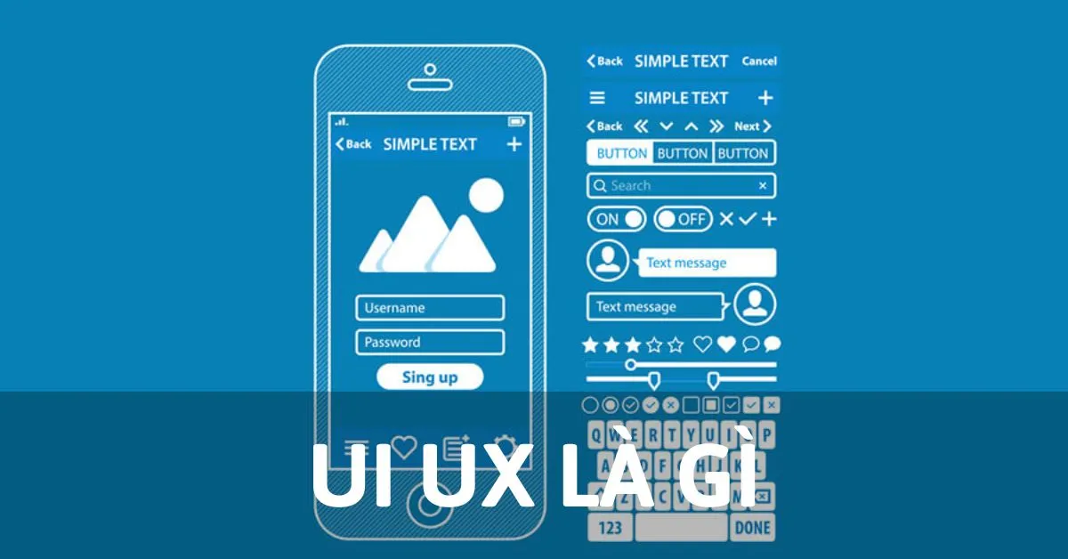 UI UX là gì? Sự khác biệt giữa thiết kế UI và UX