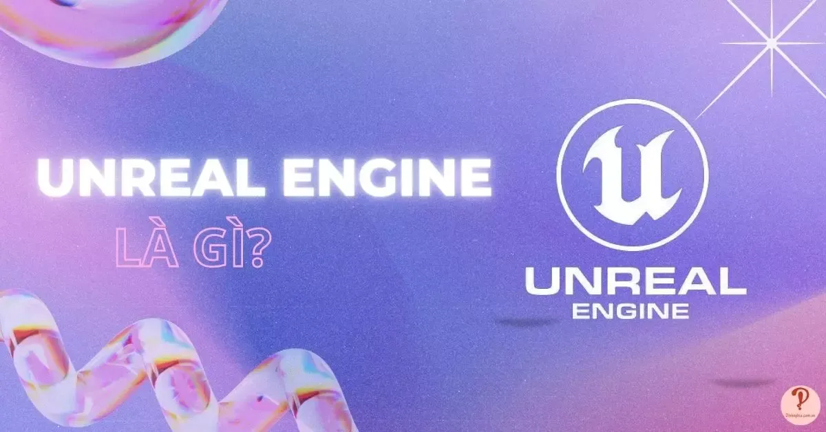 Unreal Engine là gì? Nguồn gốc, tính năng và xu thế phát triển