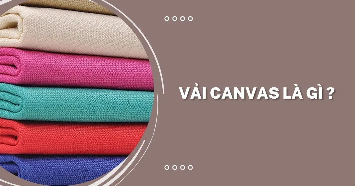 Vải canvas là gì? Vải bố là gì? Chất liệu balo vải bố có tốt không?