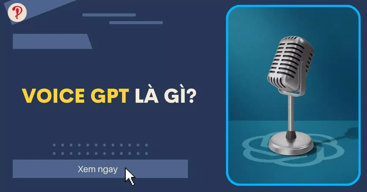 Voice GPT là gì? Cách cài đặt và sử dụng chat GPT bằng giọng nói