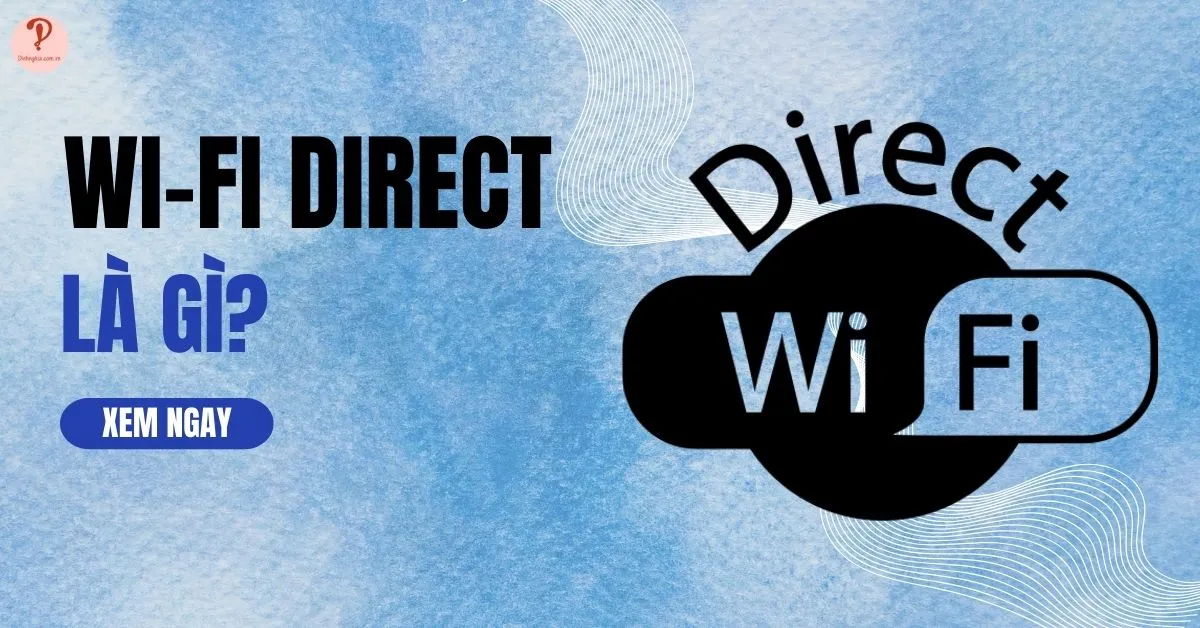 Wi-Fi Direct là gì? Cách kết nối laptop, tivi với tivi qua Wi-Fi Direct