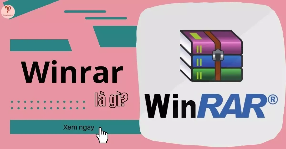 WinRAR là gì? Tính năng và lợi ích của WinRAR