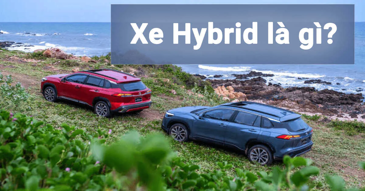 Xe hybrid là gì? Những dòng xe ô tô hybrid trên thị trường Việt Nam