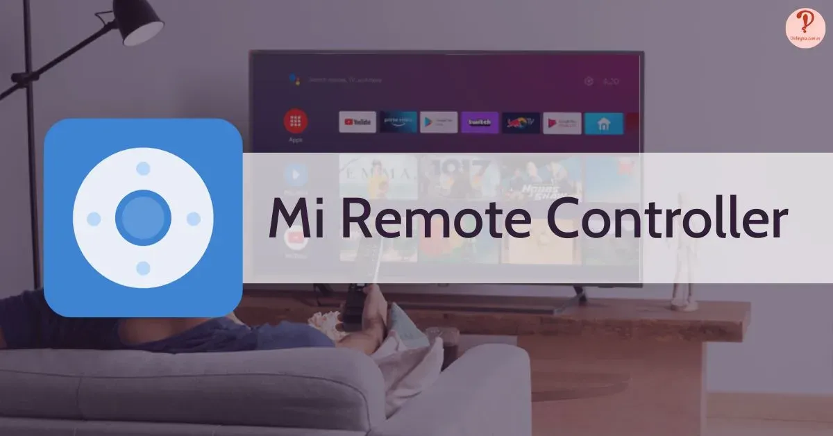 Xiaomi Mi Remote là gì? Cách tải và sử dụng Mi Remote Controller