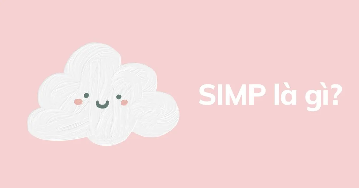 Ý nghĩa thú vị và nguồn gốc của từ “simp”