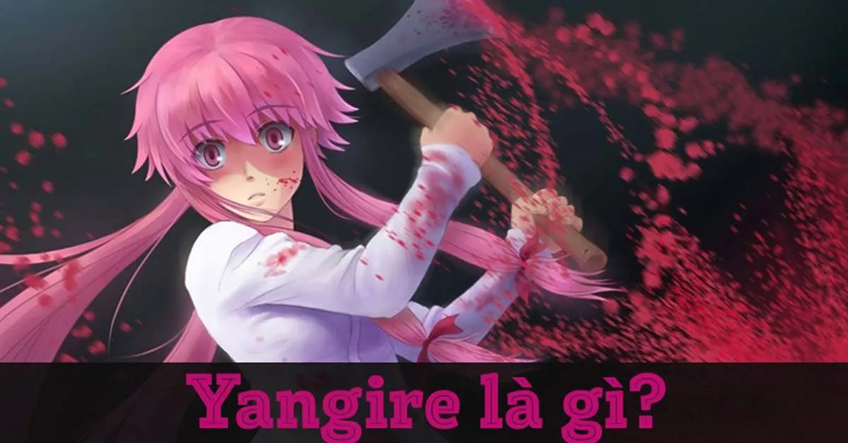 Yangire là gì? Các nhân vật Yangire nổi tiếng trong truyện Anime