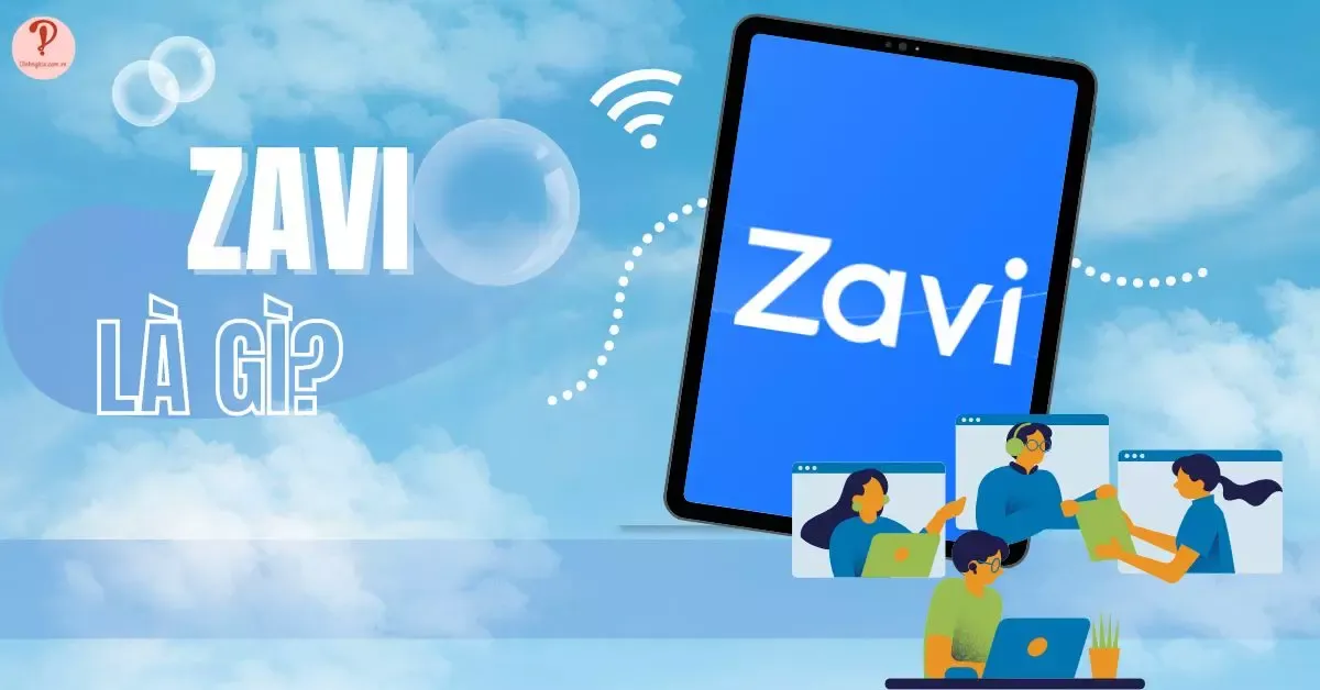 Zavi là gì? Ưu nhược điểm và các tính năng nổi bật cần biết